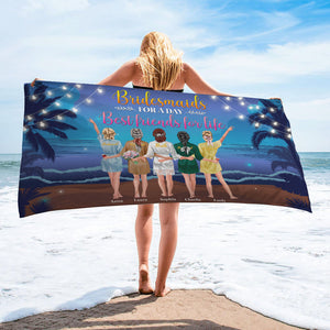 Bridesmaids For A Day Best Friends For Life, Personalized Beach Towel for Bridesmaids - Beach Towel - GoDuckee