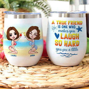 Laugh So Hard Pee A Little, Personalized Wine Tumbler, Gifts for Besties - Wine Tumbler - GoDuckee