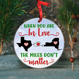 When You Are In Love The Miles Don't Matter Personalized Couple Ornament, Christmas Gift - Ornament - GoDuckee