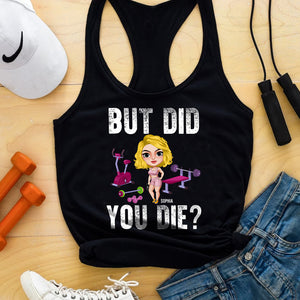 But Did You Die? Personalized Shirt, Funny Gift for Gym Lovers - Shirts - GoDuckee