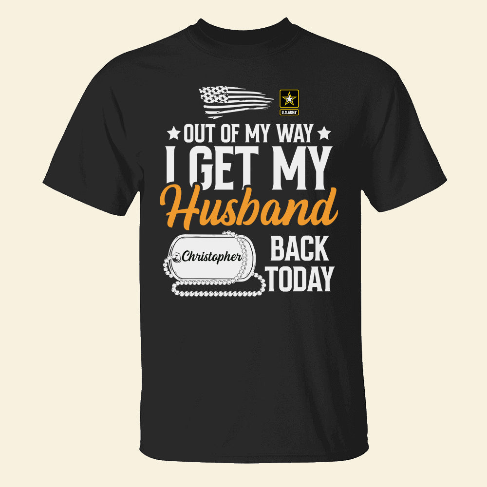 Out Of My Way I Get My Husband Back Today Personalized Veteran Shirts, Gift For Family - Shirts - GoDuckee