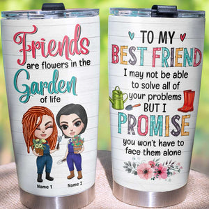 Personalized Gardening Tumbler - Girl Dolls - To My Best Friends, Are Flowers In The Garden Of Life - Tumbler Cup - GoDuckee