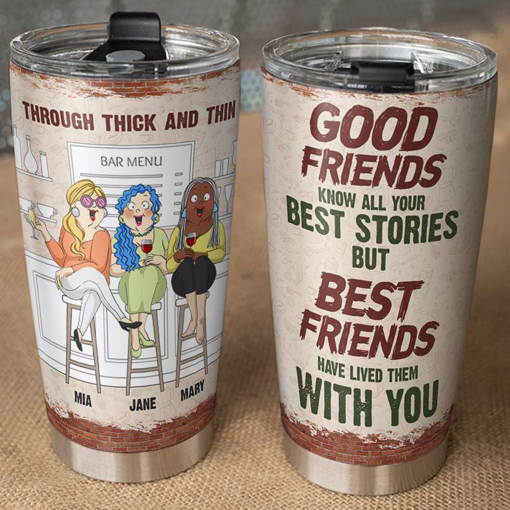 Through Thick And Thin, Good Friends Personalized Tumbler Gift - Tumbler Cup - GoDuckee