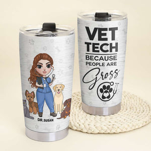 Personalized Vet Tech Tumbler Cup - Because People Are Gross - Tumbler Cup - GoDuckee