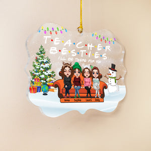 Teacher Besties I'll Be There For You, Medallion Acrylic Ornament - Ornament - GoDuckee