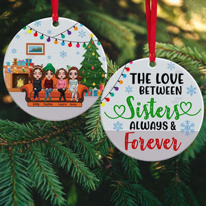 The Love Between Sisters Always & Forever, Personalized Besties Ceramic Ornament - Ornament - GoDuckee