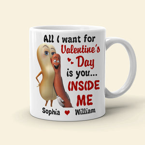 All I Want For Valentine's Day Is You Inside Me Personalized Mug, Couple Gift - Coffee Mug - GoDuckee