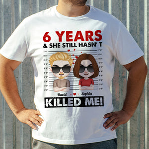 She Still Hasn't Killed Me Personalized Shirt,Couple Gift - Shirts - GoDuckee