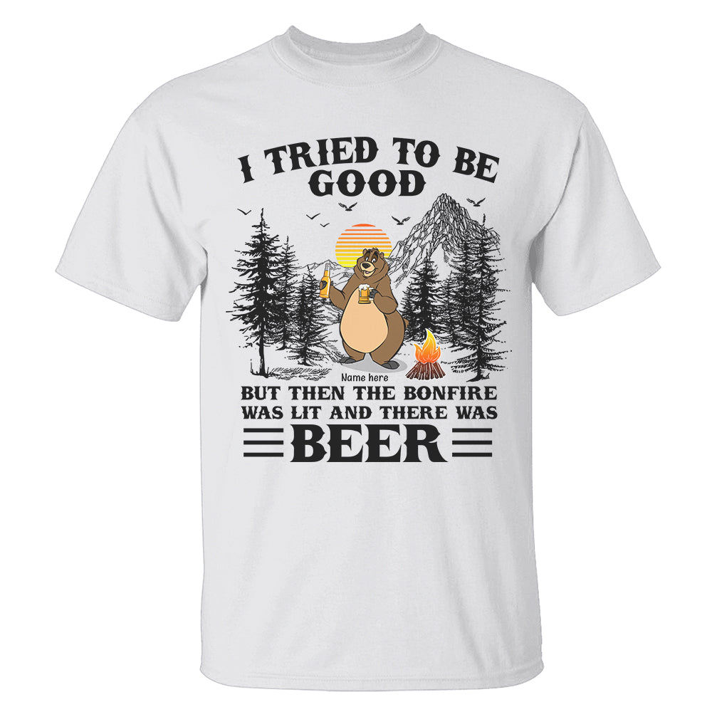 Personalized Camping Ideas, I tried to be good then the bonfire was lit and there was beer, Custom Bear Shirts - Shirts - GoDuckee