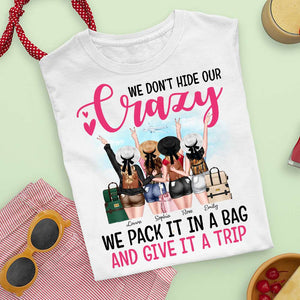 We Don't Hide Our Crazy We Pack It In A Bag and Give It A Trip, Personalized Shirt for Travelling Girls - Shirts - GoDuckee