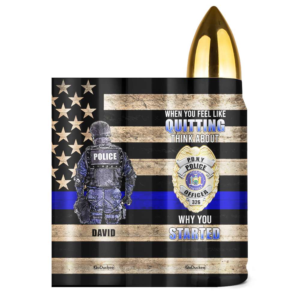Police Bullet Tumbler - Custom Police Badge's Name - When You Feel Like Quitting - Water Bottles - GoDuckee