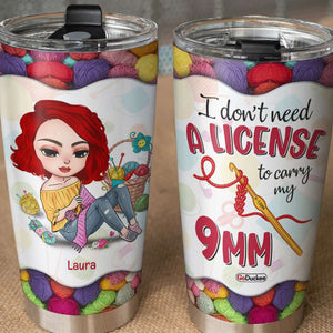 I Don't Need A License To Carry My 9mm, Personalized Tumbler, Gifts for Crochet Lovers - Tumbler Cup - GoDuckee