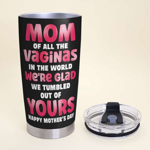 Mom Of All The Vaginas In The World, Gift For Mom, Mother's Day Gift Personalized Funny Tumbler - Tumbler Cup - GoDuckee