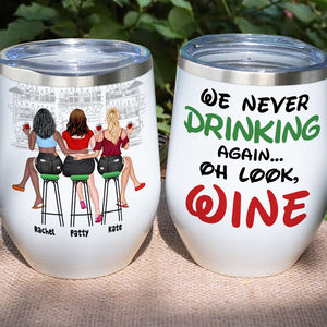 We Never Drinking Again Personalized Tumbler Cup, Gift For Friends - Wine Tumbler - GoDuckee