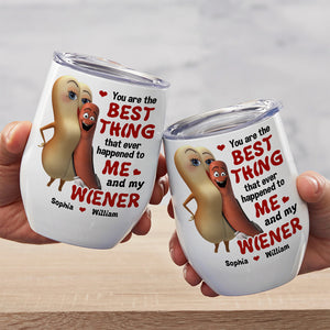The Best Thing To Me and My Wiener - Funny Couple Tumbler, Personalized Wine Tumbler - Wine Tumbler - GoDuckee