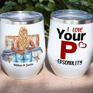 I Love Your Personality, Personalized Tumbler, Naughty Gifts For Couple - Wine Tumbler - GoDuckee