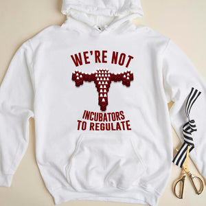 We're Not Incubators To Regulate Shirts - Shirts - GoDuckee