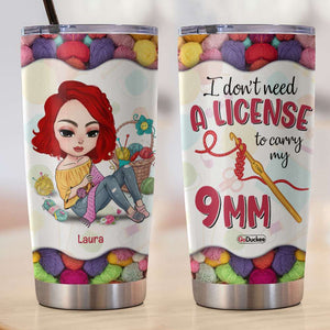 I Don't Need A License To Carry My 9mm, Personalized Tumbler, Gifts for Crochet Lovers - Tumbler Cup - GoDuckee