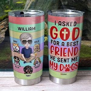 I Asked God For A Best Friend He Sent Me My Dogs, Personalized Tumbler, Gifts for Dog Dads - Tumbler Cup - GoDuckee