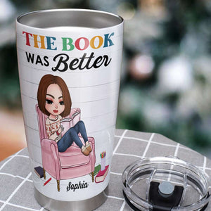 The Book Was Better Personalized Tumbler Cup, Gift For Book Lovers - Tumbler Cup - GoDuckee