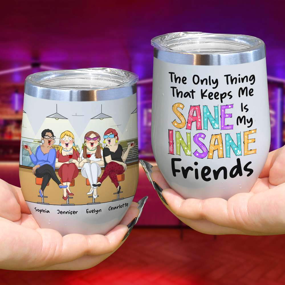 The Only Thing That Keeps Me Sane Is My Insane Friends, Funny Drinking Besties Wine Tumbler - Wine Tumbler - GoDuckee
