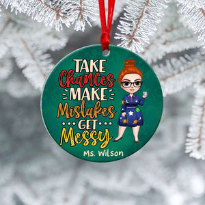Teacher Life, Take Chances Make Mistakes Get Messy - Personalized Ceramic Ornament - Gift for Teachers - Ornament - GoDuckee