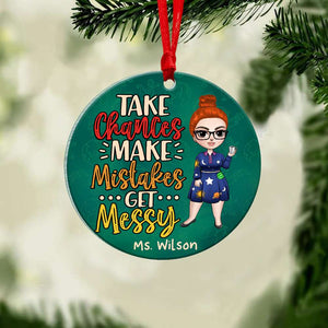 Teacher Life, Take Chances Make Mistakes Get Messy - Personalized Ceramic Ornament - Gift for Teachers - Ornament - GoDuckee