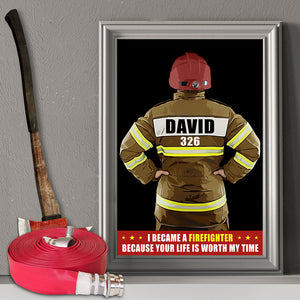 Custom Firefigter Photo Poster - Became A Firefighter Because Your Life Is Worth My Time - Poster & Canvas - GoDuckee