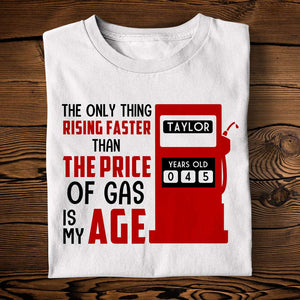 The Only Thing Rising Faster Than The Price of Gas Is My Age, Personalized Shirt, Birthday Shirts - Shirts - GoDuckee