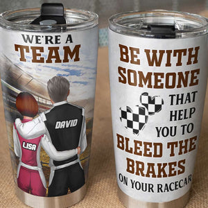 Dirt Track Racing - Personalized Couple Tumbler Be With Someone That Helps You To Bleeds The Brakes On Your Racecar - Tumbler Cup - GoDuckee