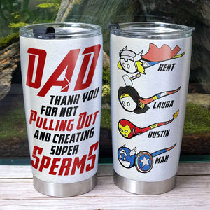 Dad Thank You For Not Pulling Out And Creating Super Sperms Personalized Father's Day Tumbler Cup, Gift For Father - Tumbler Cup - GoDuckee