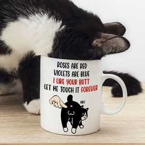 I Like Your Butt - Let Me Touch It Forever, Personalized Funny Cat Butt White Mug - Coffee Mug - GoDuckee