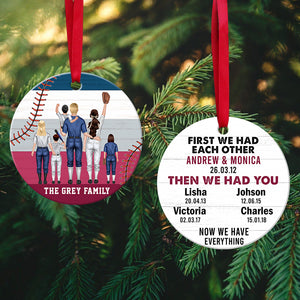 First We Had Each Other - Personalized Christmas Ornament For Baseball Family - Ornament - GoDuckee