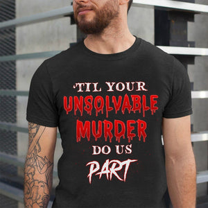 Personalized Horror Couple Shirts - Till Your Unsolvable Murder Do Us Part - Shirts - GoDuckee