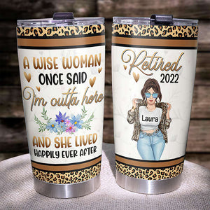 I'm Outta Here And She Lived Happily Ever After, Personalized Tumbler, Gifts for Retired Women - Tumbler Cup - GoDuckee