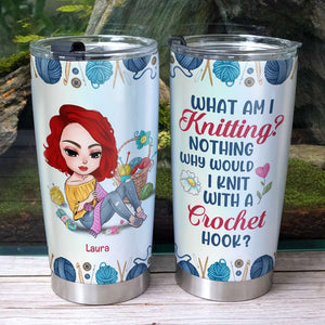 What Am I Knitting - Nothing, Personalized Tumbler, Gifts for Crochet Lovers - Tumbler Cup - GoDuckee