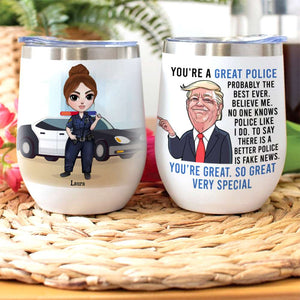 Personalized Femal Police Wine Tumbler - You're A Great Police Believe Me - Wine Tumbler - GoDuckee