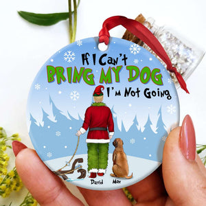 Dog If I Can't Bring My Dog I'm Not Going Personalized Ceramic Ornament - Ornament - GoDuckee