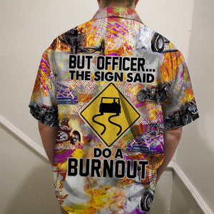 Drag Racing But officer The sign sad Do a burnout Hawaiian Shirt, Aloha Shirt - Hawaiian Shirts - GoDuckee