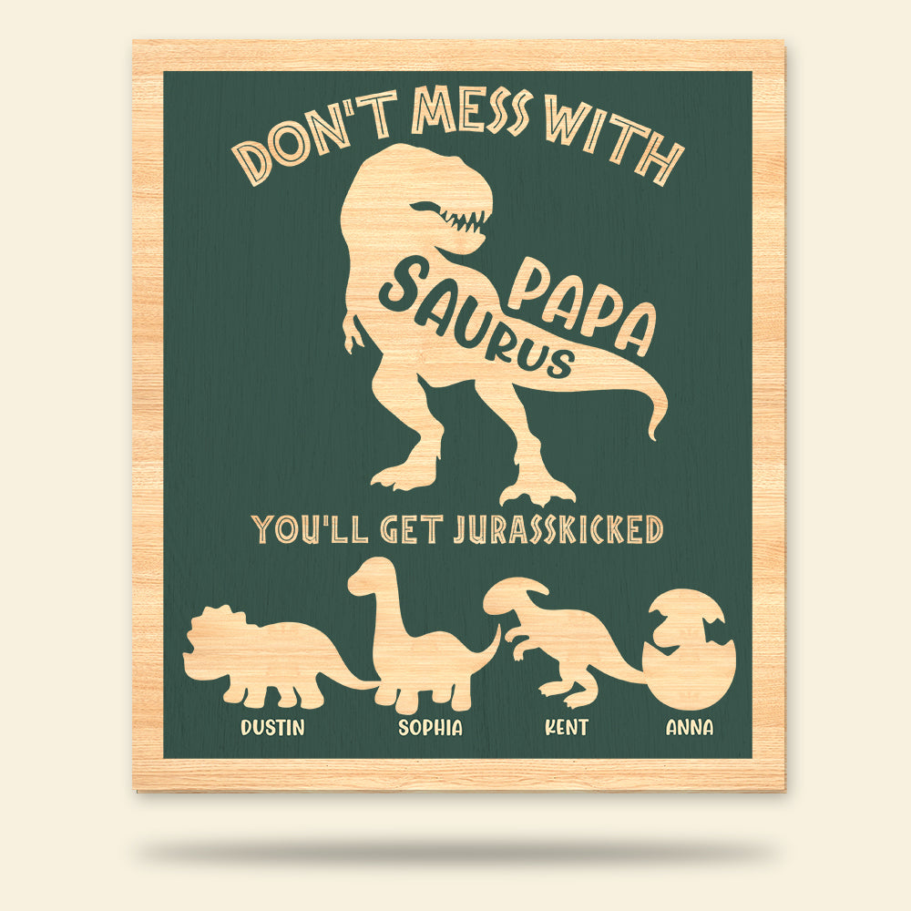 Dino Dad Don't Mess Papasaurus You'll Get Jurasskicked, Layered Wood Sign Stand, Gifts for Dads - Wood Sign - GoDuckee
