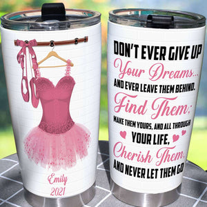 Personalized Ballet Dancing Girl Tumbler - Don't Ever Give Up Your Dreams - Tumbler Cup - GoDuckee