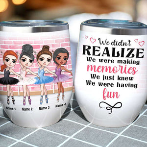 Personalized Ballet Friends Dolls Wine Tumbler - We Were Having Fun - Wine Tumbler - GoDuckee