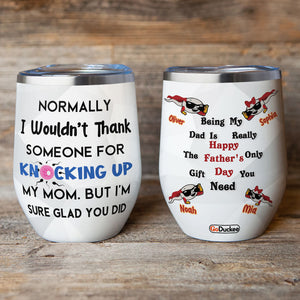 Personalized Father's Day Tumbler Cup Thank You For Knocking Up My Mom - Wine Tumbler - GoDuckee