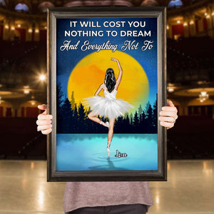 Personalized Ballerina Canvas Prints - It Will Cost You Nothing To Dream And Nothing Not To - Poster & Canvas - GoDuckee