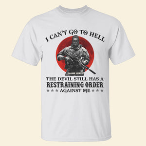 Veteran I Can't Go To Hell The Devil Still Has A Restraining Order Against Me Custom Shirts - Shirts - GoDuckee