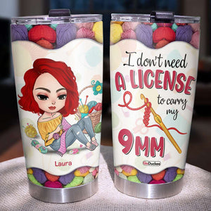 I Don't Need A License To Carry My 9mm, Personalized Tumbler, Gifts for Crochet Lovers - Tumbler Cup - GoDuckee