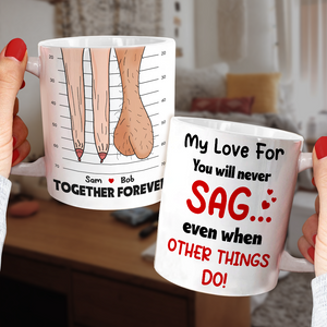 My Love For You Will Never Sag Even When Other Things Do Personalized Mug, Couple Gift - Coffee Mug - GoDuckee