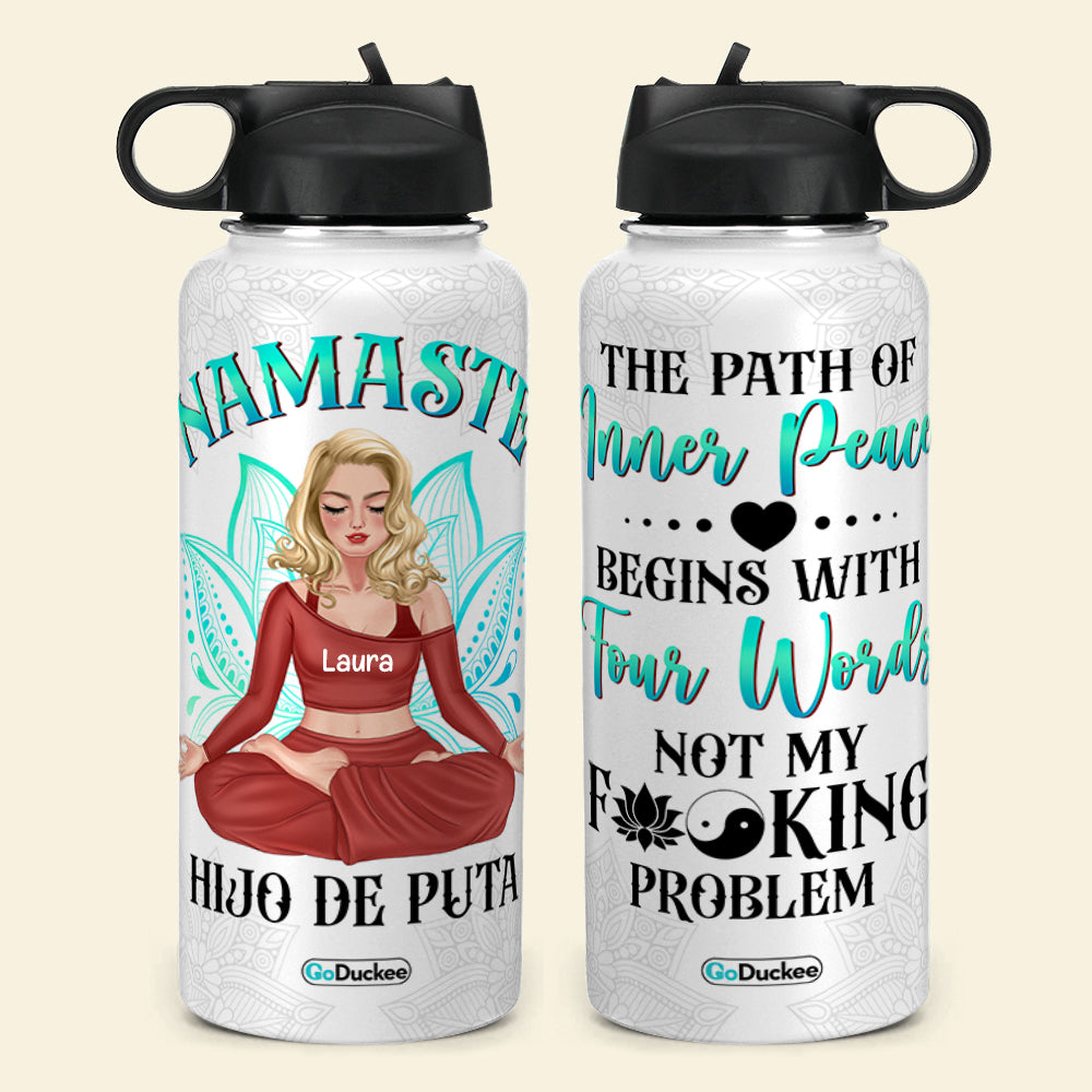 The Path of Inner Peace Begins with 4 words Not My F*cking Problem, Personalized Water Bottle, Funny Gifts for Yoga Lovers - Water Bottles - GoDuckee
