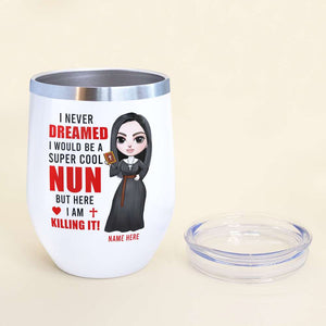 Personalized Nun Dolls Wine Tumbler - Never Dreamed I Would Be A Super Cool Nun - Wine Tumbler - GoDuckee