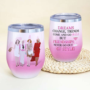 Bestie Friends Wine Tumbler - Custom Name - Deams Change Trends Come and Go But Friendships Never Go Out of Style - Wine Tumbler - GoDuckee